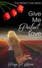 [Perfect Love Series 02] • Give Me Perfect Love